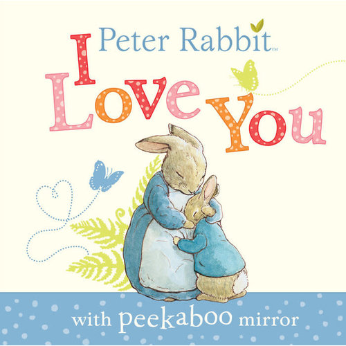 Peter Rabbit Peter Rabbit, I Love You Peter Rabbit Peter Rabbit, I Love You