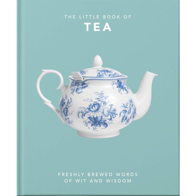 The Little Book of Tea: Freshly Brewed Words of Wit & Wisdom