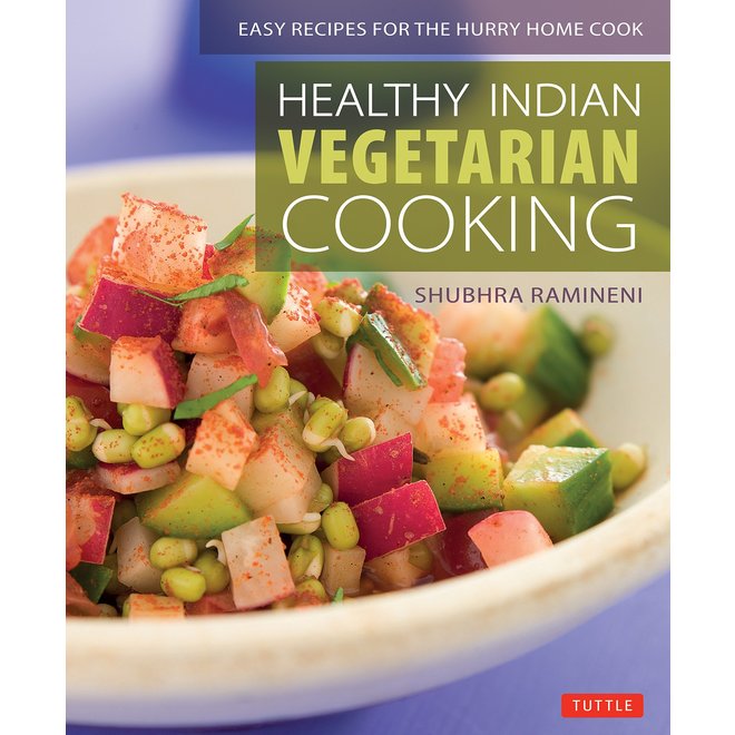 Healthy Indian Vegetarian Cooking: Easy Recipes for the Hurry Home Cook