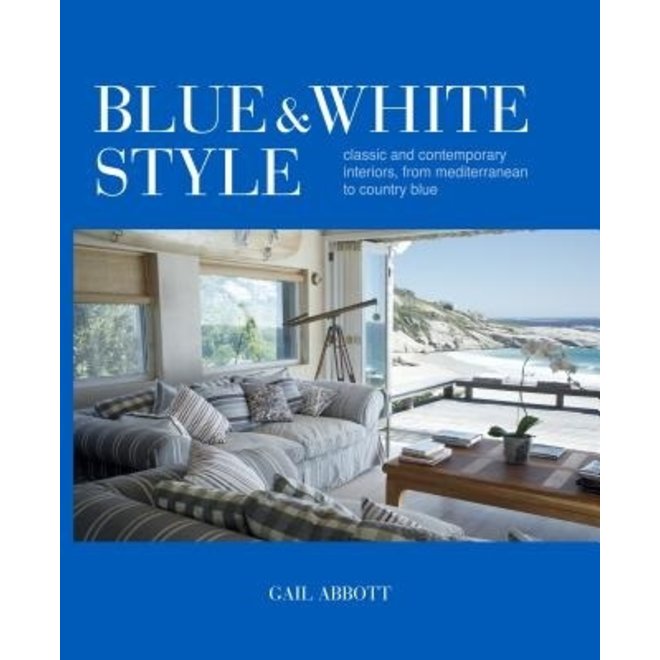Blue & White Style: Classic & Contemporary Interiors, from Mediterranean to Country Blue