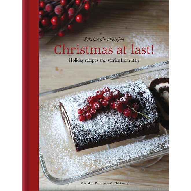 Christmas at Last! Holiday Recipes & Stories from Italy