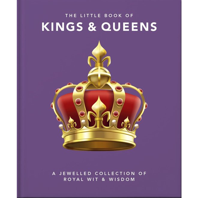 The Little Book of Kings & Queens: A Jewelled Collection of Royal Wit & Wisdom