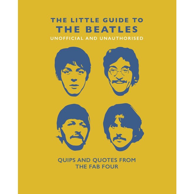 The Little Guide to the Beatles (Unofficial & Unauthorised): Quips & Quotes from the Fab Four