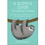 A Sloth's Guide to Taking It Easy: Be More Sloth with These Fail-Safe Tips for Serious Chilling