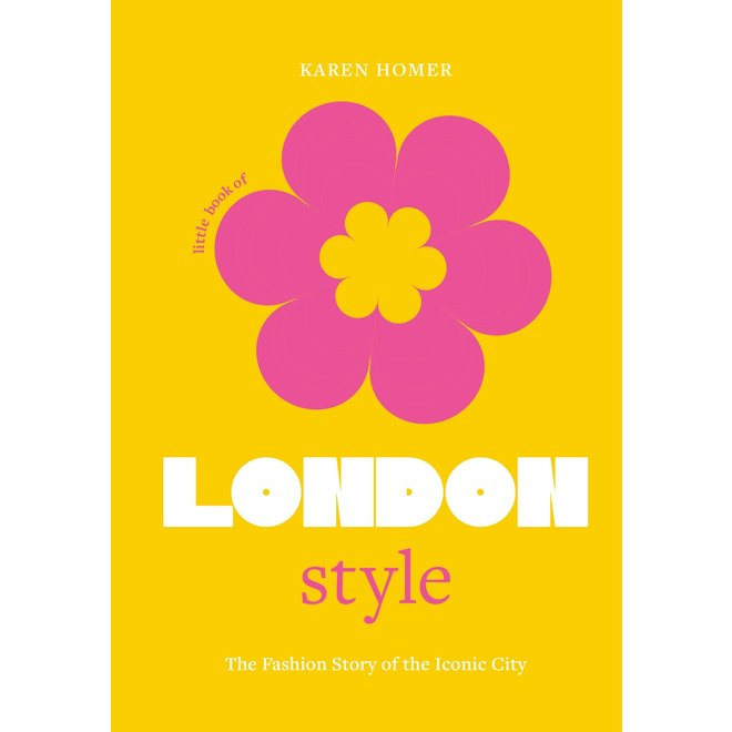 Little Book of London Style: The Fashion Story by the Iconic City