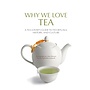 Why We Love Tea: A Tea Lover's Guide to Tea Rituals, History, & Culture