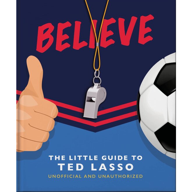 Believe: The Little Guide to Ted Lasso