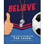 Believe: The Little Guide to Ted Lasso