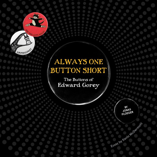 Always One Button Short: The Buttons of Edward Gorey Book