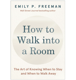 How to Walk into a Room: The Art of Knowing When to Stay and When to Walk Away