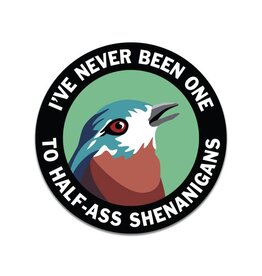 Shenanigans Round Vinyl Sticker Shenanigans Round Vinyl Sticker