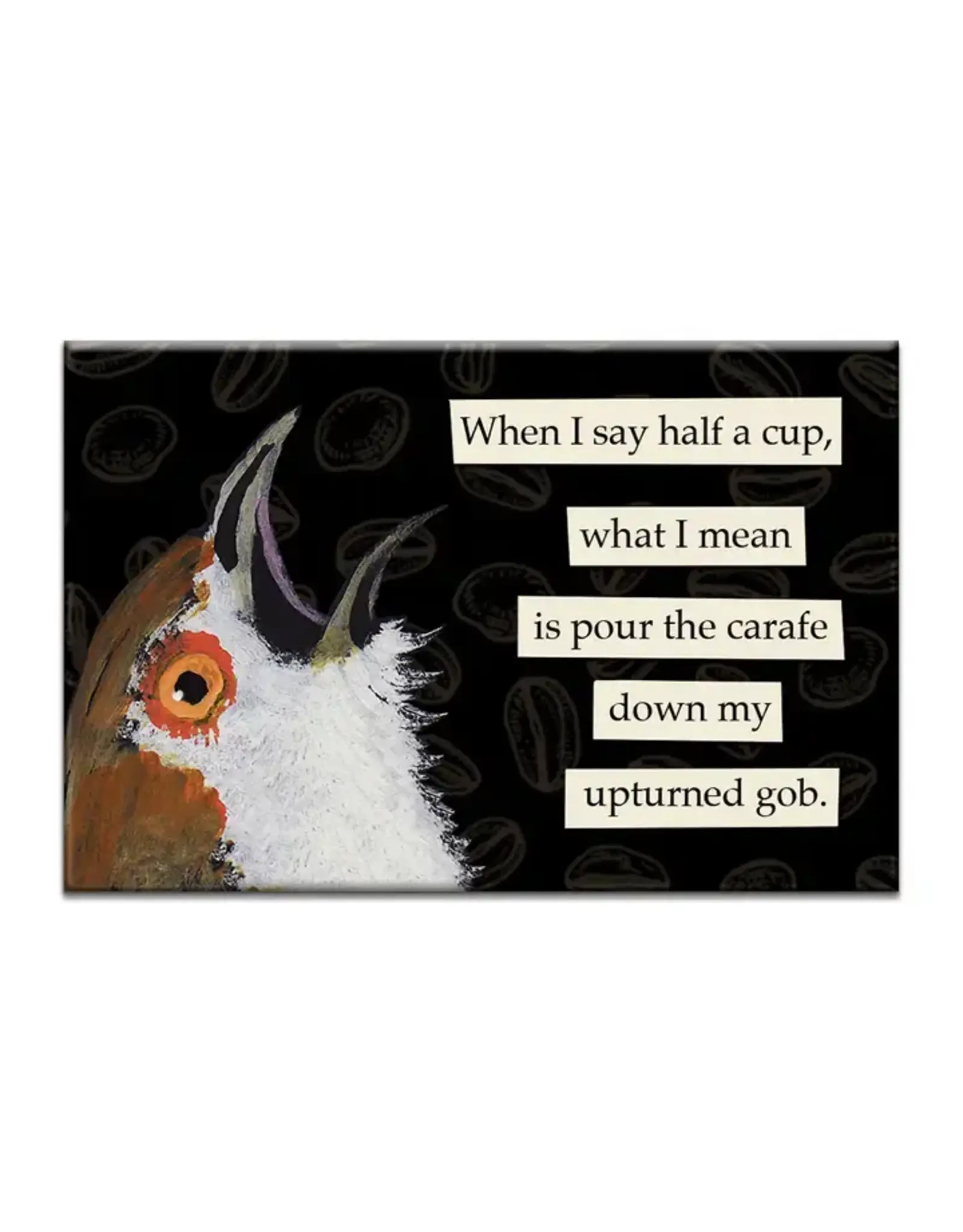 When I say Half Cup Upturned Gob Magnet