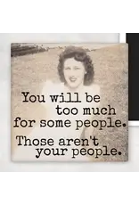 You Will Be Too Much For Some People. Fridge Magnet.