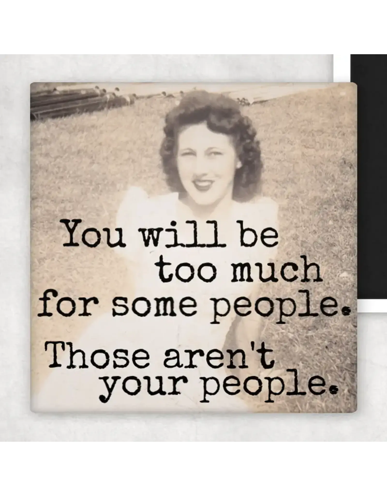 You Will Be Too Much For Some People. Fridge Magnet.