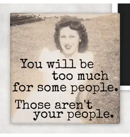 You Will Be Too Much For Some People. Fridge Magnet.