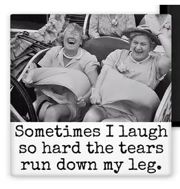 Sometimes I Laugh So Hard The Tears Run Down My Leg. MAGNET.