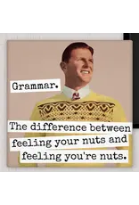 Grammar. The Difference Between Feeling Your Nuts... MAGNET