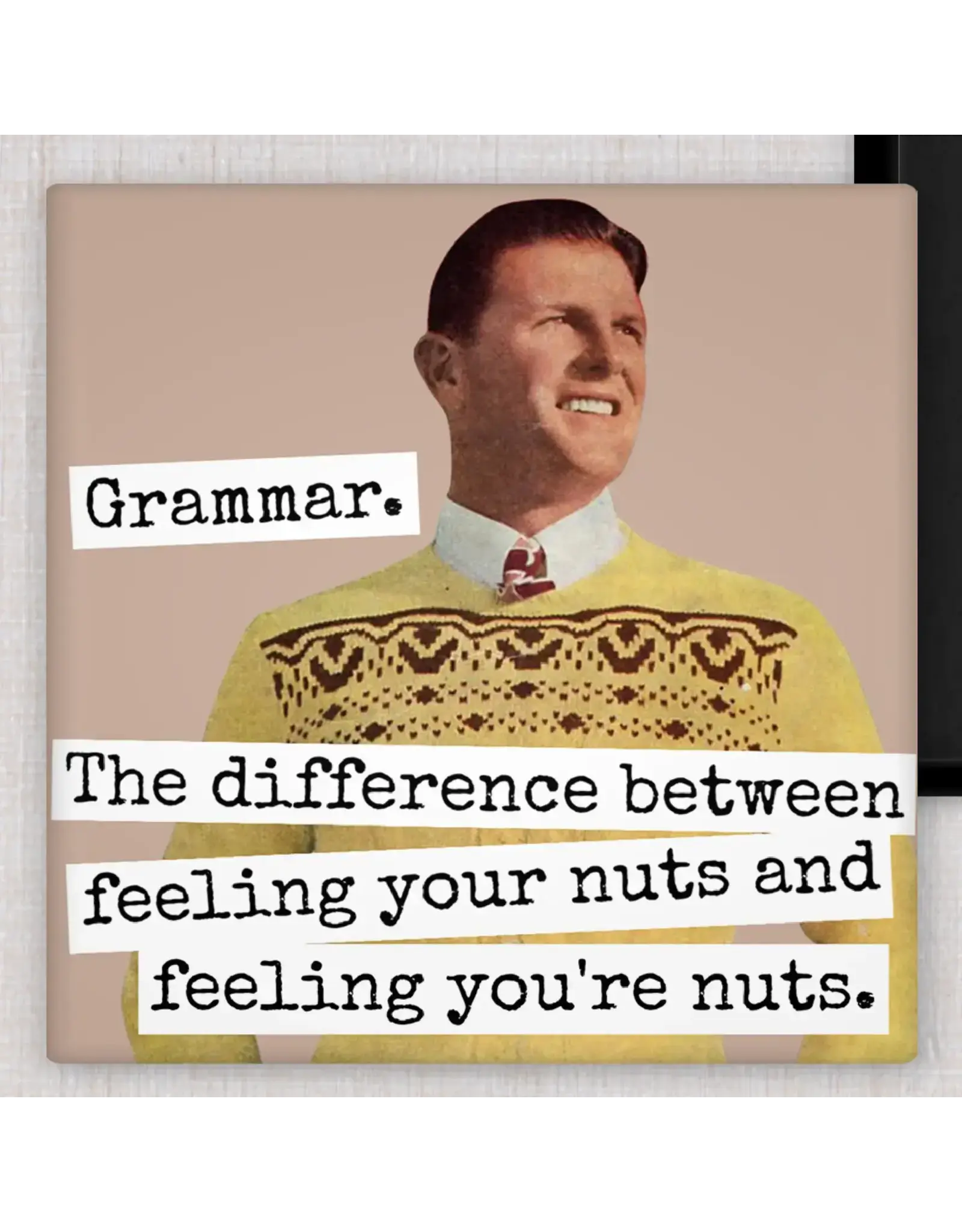 Grammar. The Difference Between Feeling Your Nuts... MAGNET