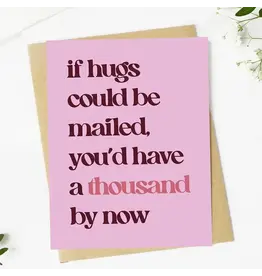 "If Hugs Could Be Mailed, You'd Have A Thousand By Now" Card