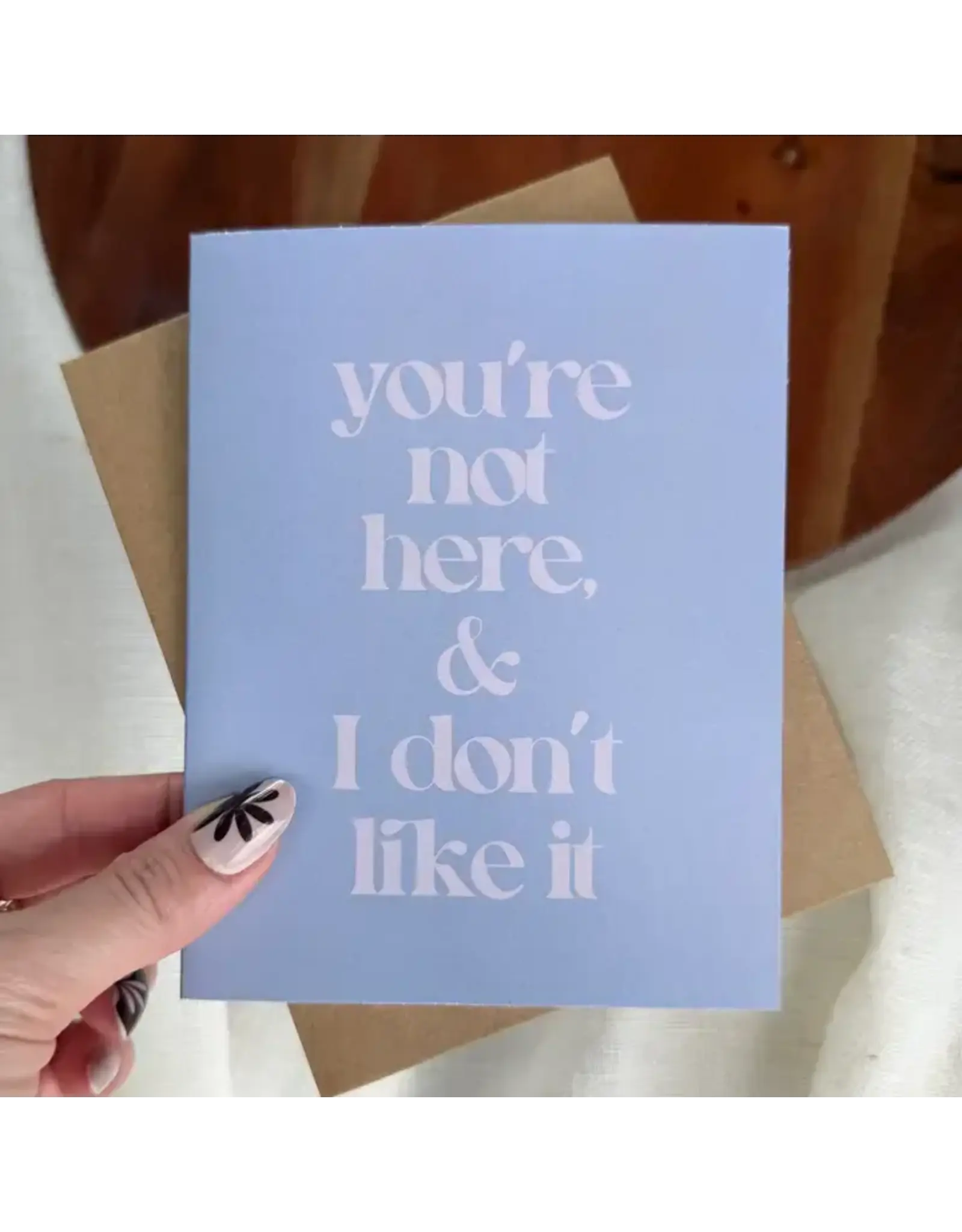 "You're Not Here & I Don't Like It" Greeting Card