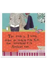 Nothing with You Love Greeting Card 5.5 X 5.5"
