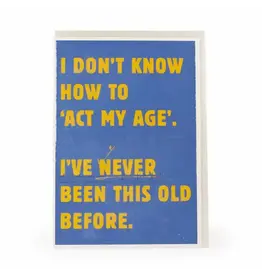 Act My Age - 5x7" Funny Quote Greeting Card