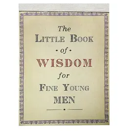 The Little Book of Wisdom For Fine Young Men