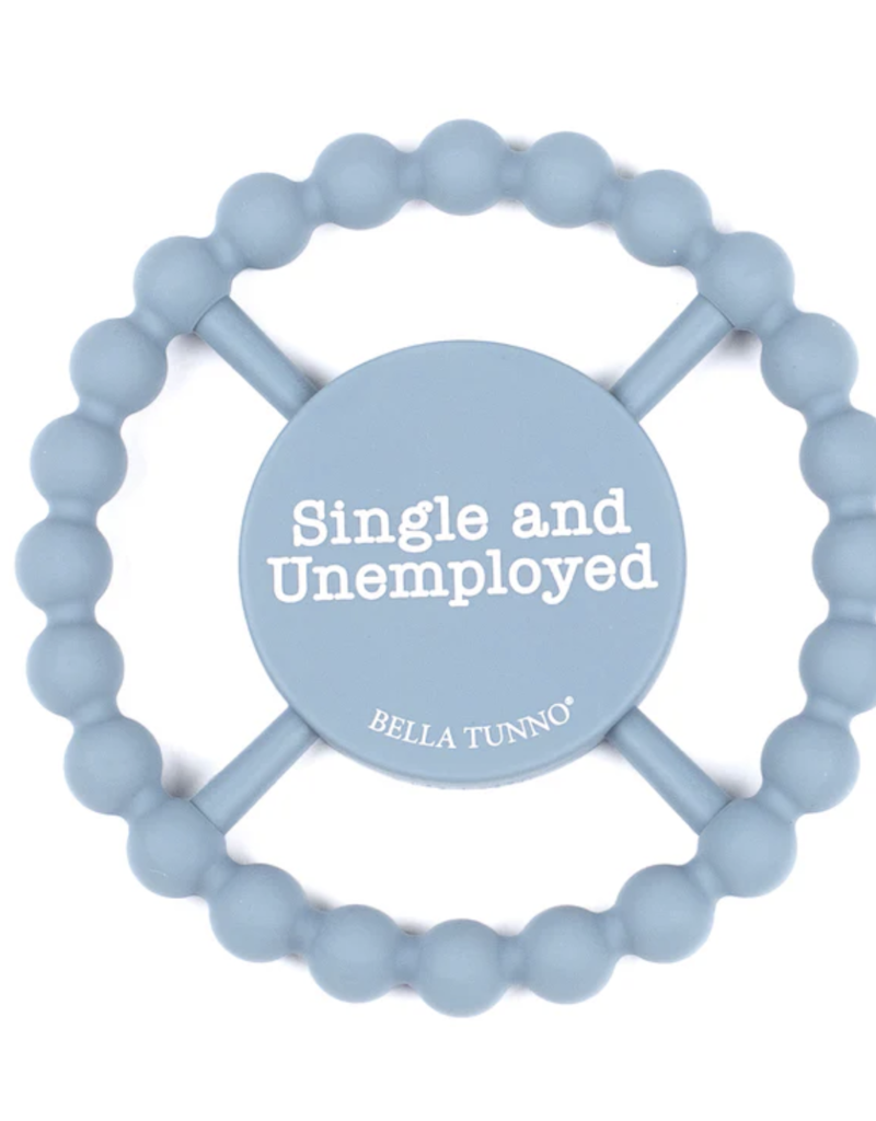 Bella Tunno Single and Unemployed Happy Teether