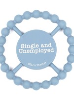 Bella Tunno Single and Unemployed Happy Teether