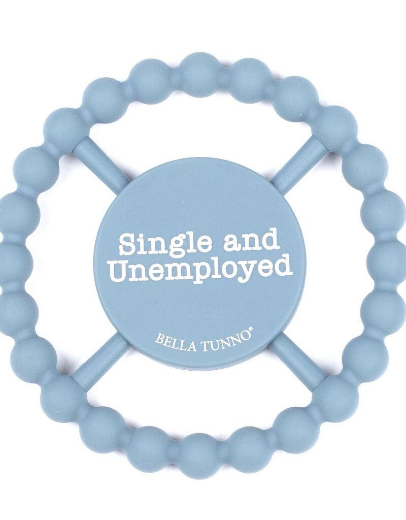 Bella Tunno Single and Unemployed Happy Teether