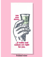 Bad Grandma Designs Ask Your Doctor - Vodka and Valium Dishtowel