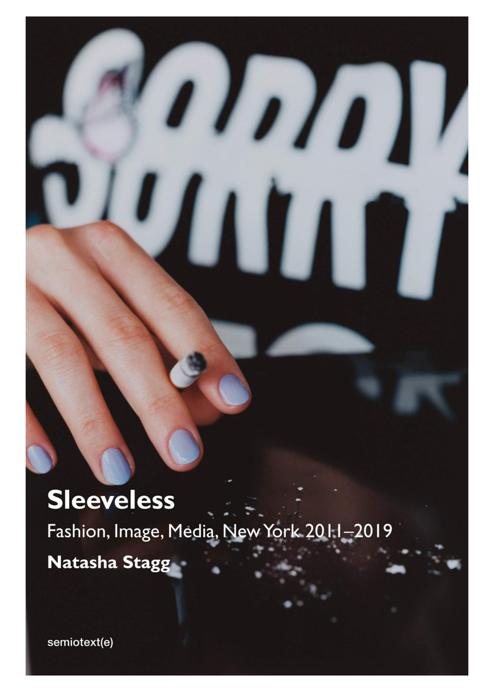 semiotext(e) Sleeveless: Fashion, Image, Media, New York 2011 - 2019