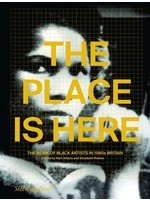 Sternberg Press The Place is Here: The Work of Black Artists in 1980s Britain