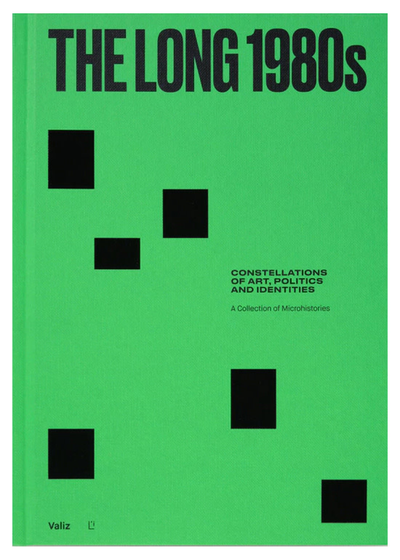 Valiz The Long 1980s: Constellations of Art, Politics and Identities: a Collection of Microhistories