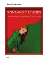 semiotext(e) Signs and Machines: Capitalism and the Production of Subjectivity