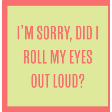 Drinks on Me Did I Roll My Eyes Coaster