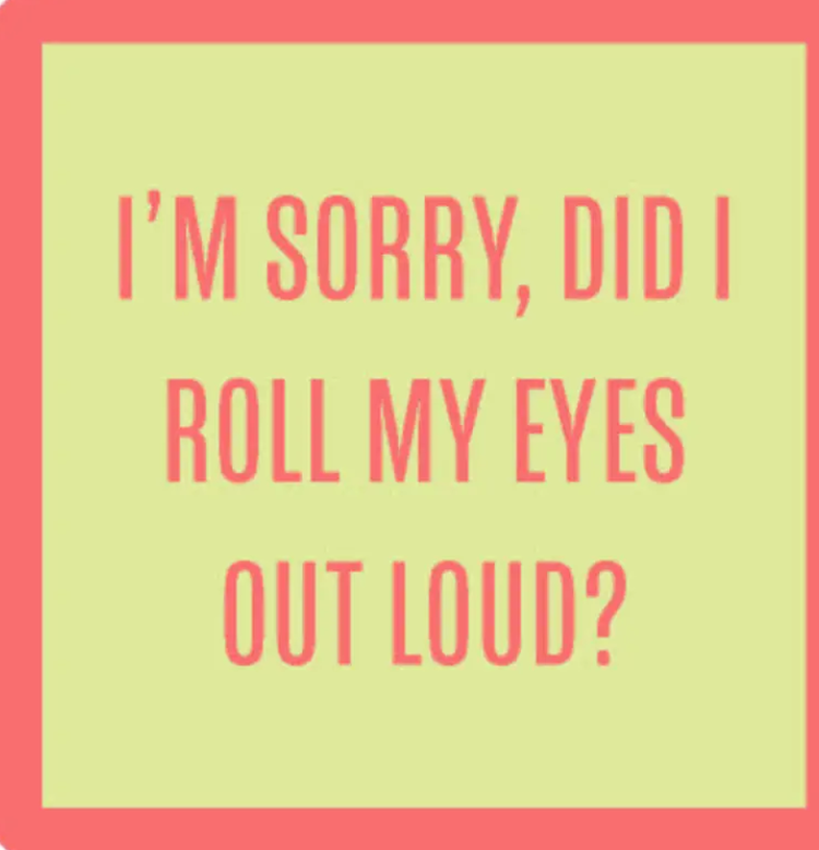 Drinks on Me Did I Roll My Eyes Coaster