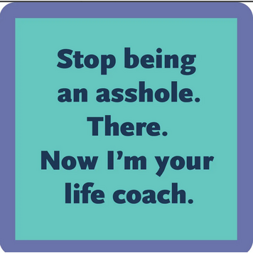 Drinks on Me Stop Being an Asshole Coaster