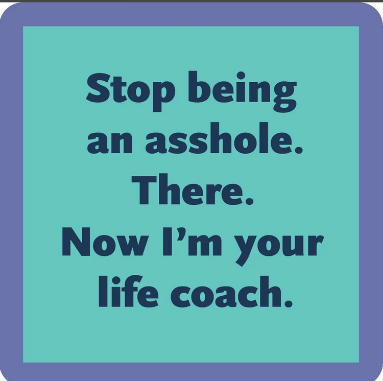 Drinks on Me Stop Being an Asshole Coaster