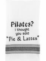Bistro Towel: Pilates?  I thought you said 'pie and lattes'