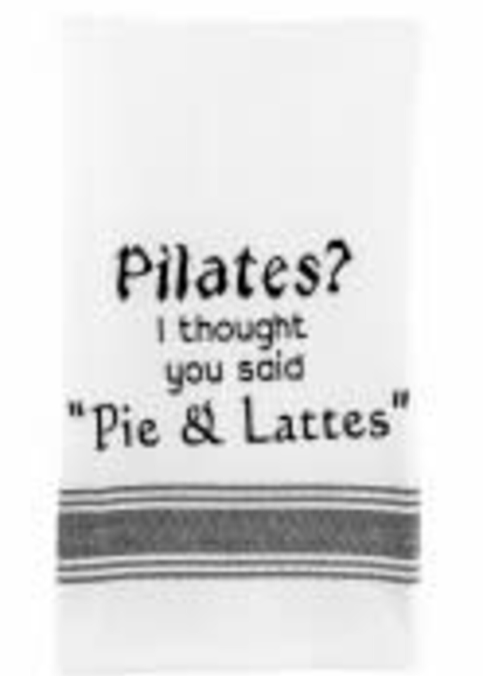 Wild Hare Designs Bistro Towel: Pilates?  I thought you said 'pie and lattes'