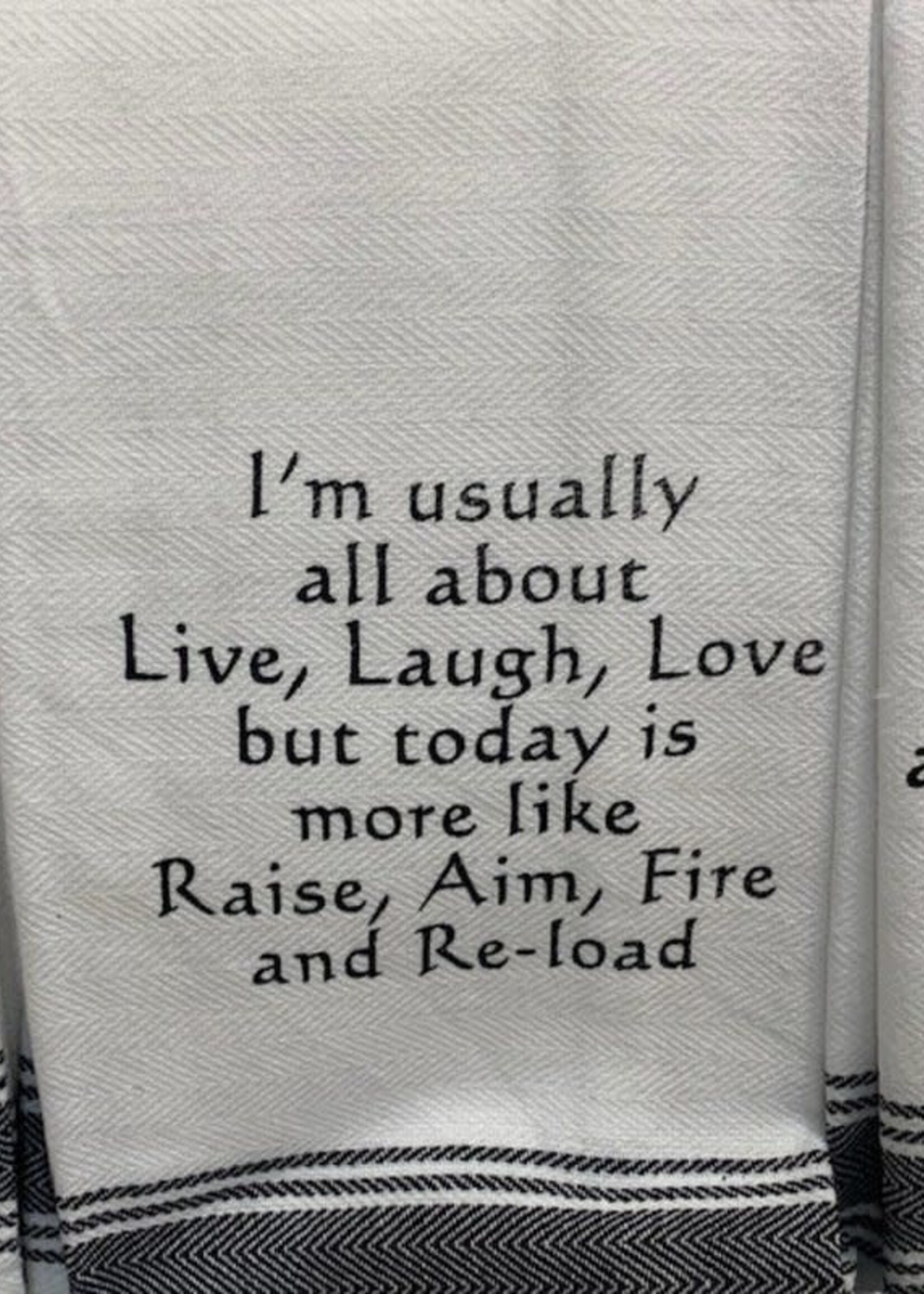 I'm usually all about Live, Laugh, Love but today is more like Raise, Aim, Fire towel