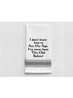 Wild Hare Designs Bistro Towel : I don't know how to act my age.  I've never been this old before!