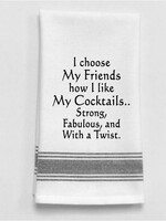 Bistro Towel I choose my friends how I like my cocktails.. Strong, fabulous & with a twist.