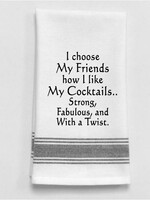 Wild Hare Designs Bistro Towel I choose my friends how I like my cocktails.. Strong, fabulous & with a twist.