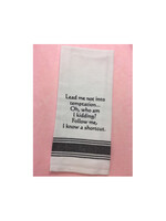 Bistro Towel Lead me not into temptation.  Oh who am I kidding?  Follow me I know a shortcut.