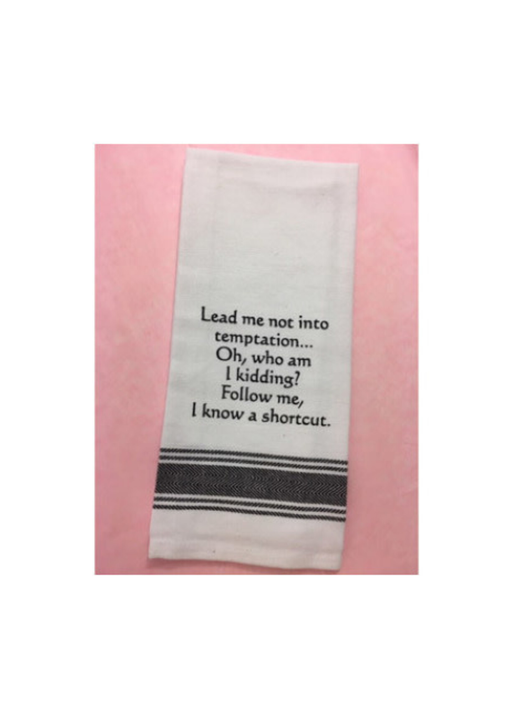 Bistro Towel Lead me not into temptation.  Oh who am I kidding?  Follow me I know a shortcut.