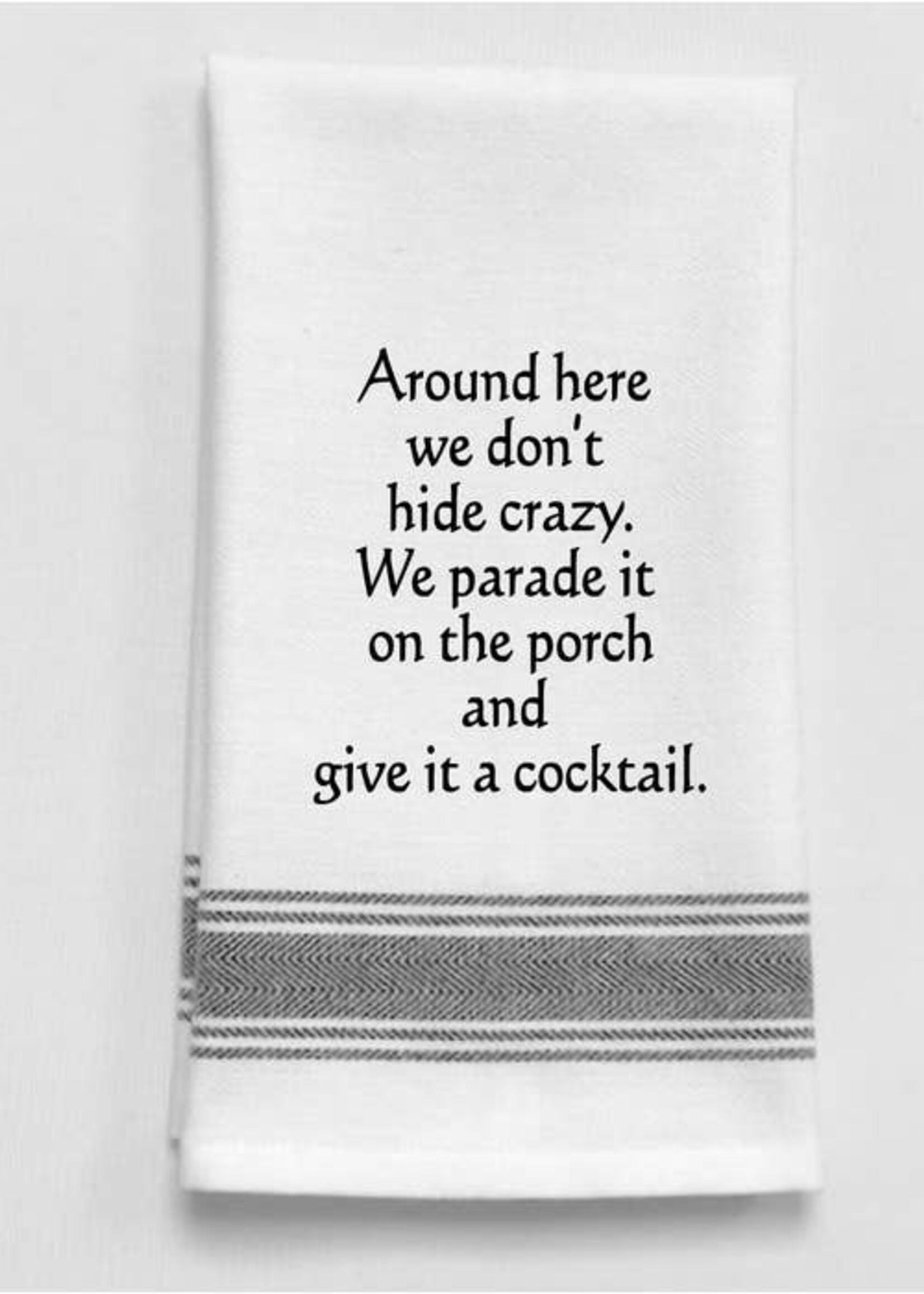 Bistro Towel: Around here we don't hide crazy.