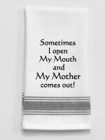 Wild Hare Designs Bistro Towel Sometimes I open my mouth and my Mother comes out!