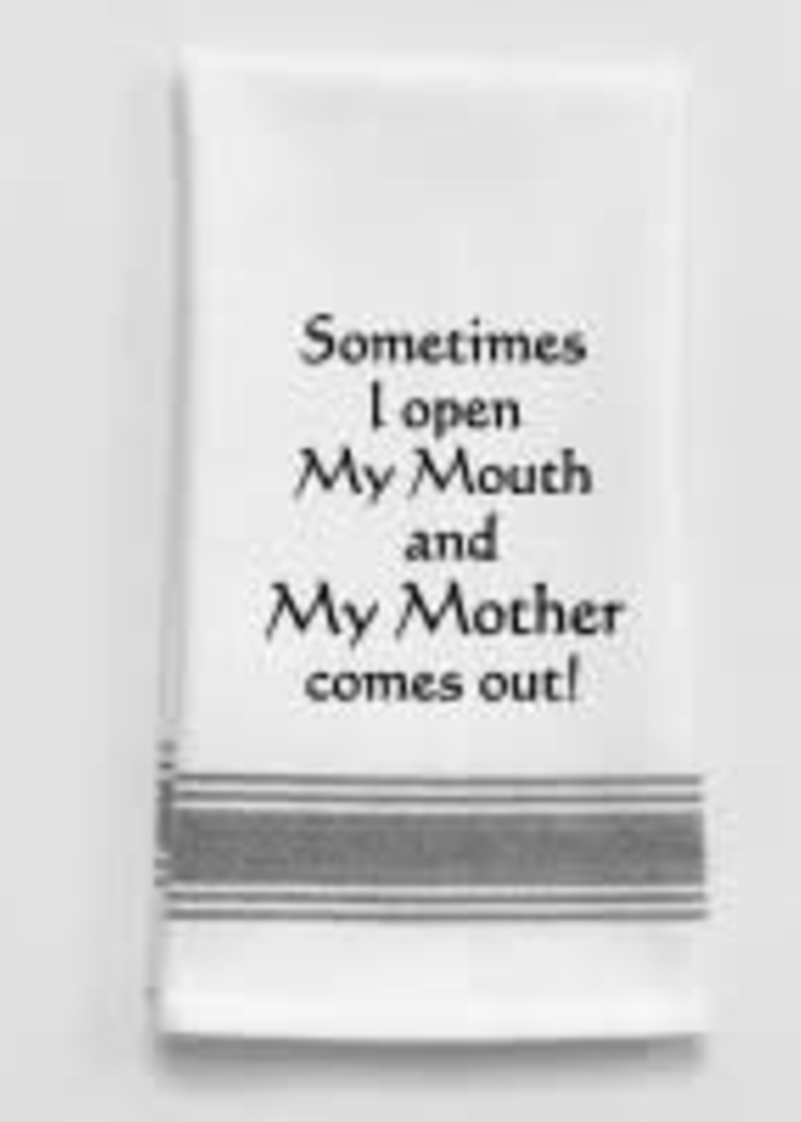 Wild Hare Designs Bistro Towel Sometimes I open my mouth and my Mother comes out!